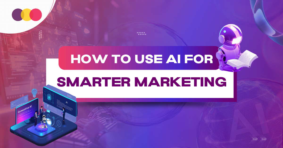 How to Use AI for Smarter Marketing